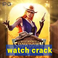 watch crack